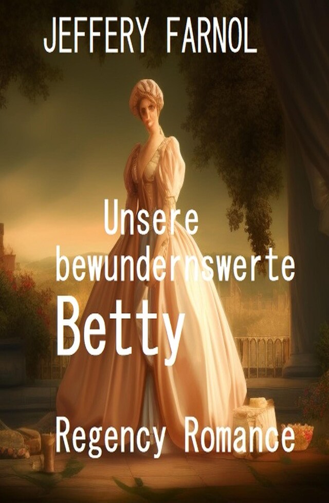 Book cover for Unsere bewundernswerte Betty: Regency Romance