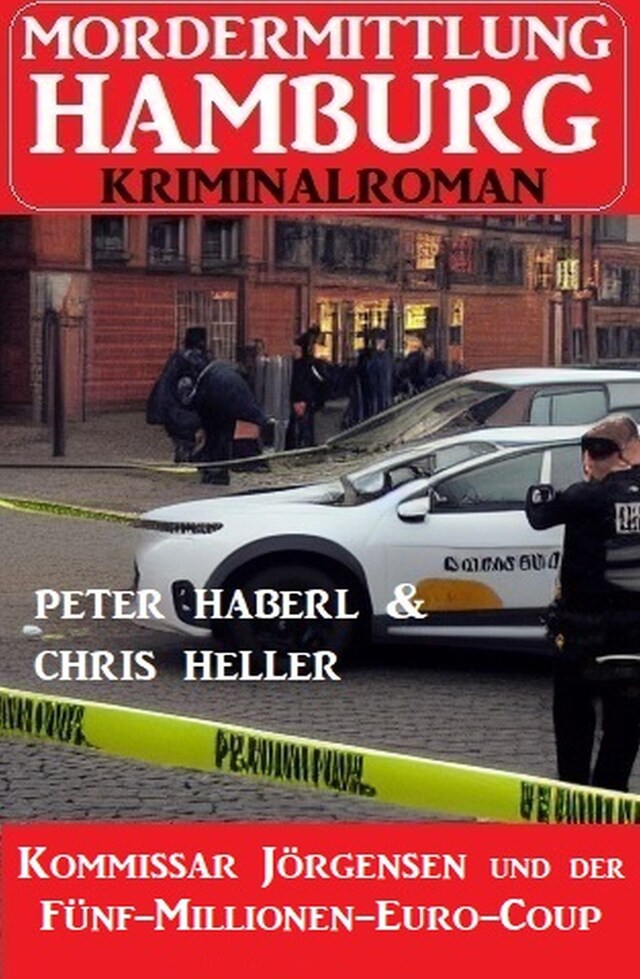 Kommissar Jörgensen und der Fünf-Millionen-Euro-Coup: Mordermittlung Hamburg Kriminalroman Buchcover für Kommissar Jörgensen und der Fünf-Millionen-Euro-Coup: Mordermittlung Hamburg Kriminalroman