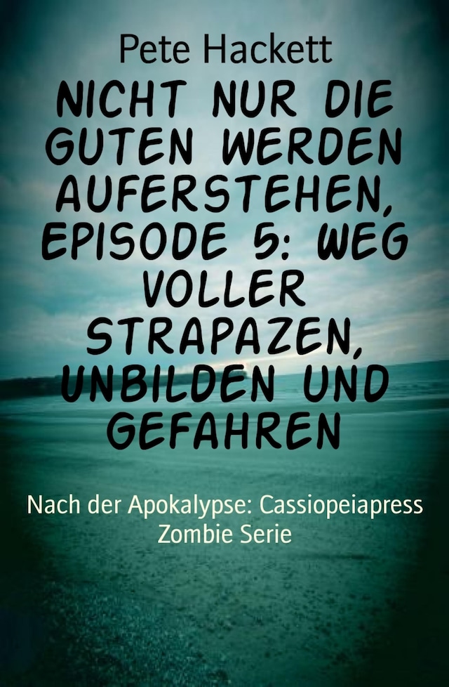 Book cover for Nicht nur die Guten werden auferstehen, Episode 5: Weg voller Strapazen, Unbilden und Gefahren