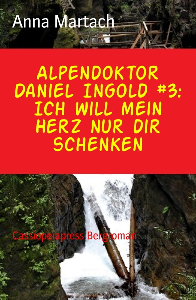 Kirjankansi teokselle Alpendoktor Daniel Ingold #3: Ich will mein Herz nur dir schenken