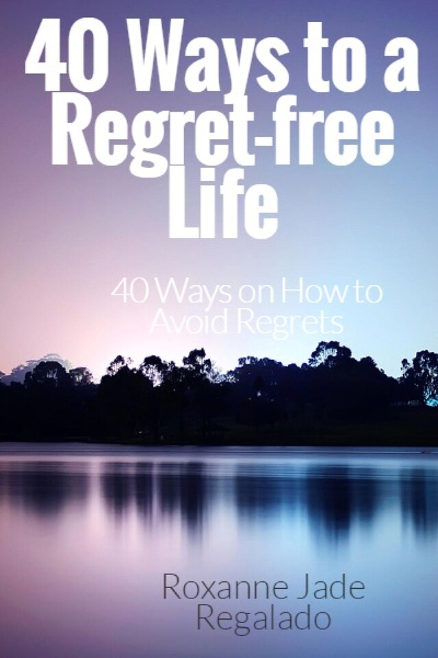 Copertina del libro per 40 Ways To A Regret-Free Life