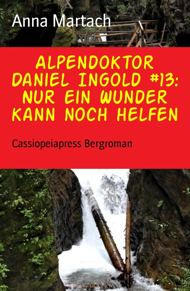 Buchcover für Alpendoktor Daniel Ingold #13: Nur ein Wunder kann noch helfen