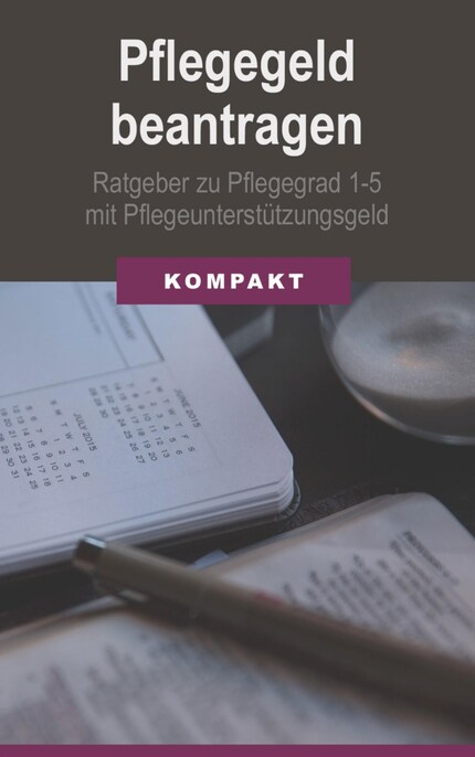 Pflegegeld beantragen: Ratgeber zu Pflegegrad 1-5 mit Pflegeunterstützungsgeld bookCoverFor