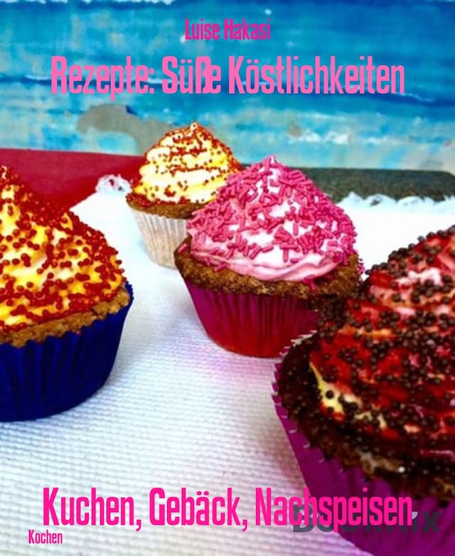 Book cover for Rezepte: Süße Köstlichkeiten