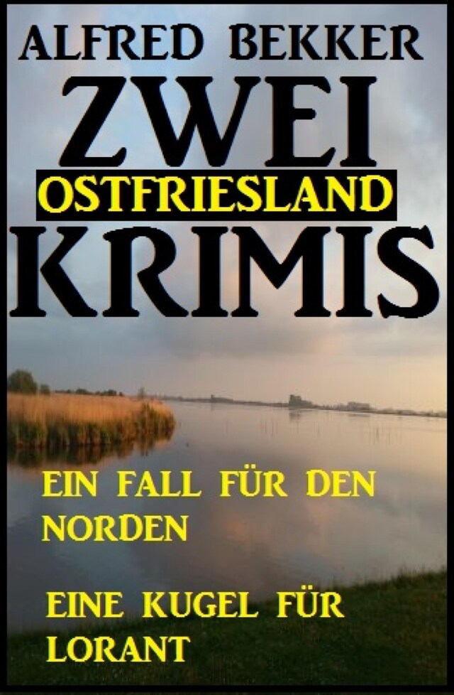 Buchcover für Zwei Ostfriesland Krimis: Ein Fall für den Norden/Eine Kugel für Lorant