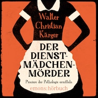 Der Dienstmädchenmörder (Ungekürzt)