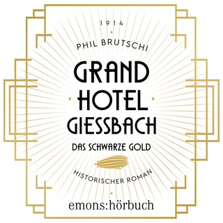 Grandhotel Giessbach. Das schwarze Gold - Historischer Roman (Ungekürzt) als Hörbuch