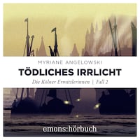 Tödliches Irrlicht - Die Kölner Ermittlerinnen, Fall 2 (Ungekürzt)
