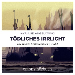 Tödliches Irrlicht - Die Kölner Ermittlerinnen, Fall 2 (Ungekürzt) als Hörbuch