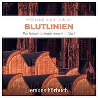 Blutlinien - Die Kölner Ermittlerinnen - Die Kölner Ermittlerinnen, Fall 3 (Ungekürzt)