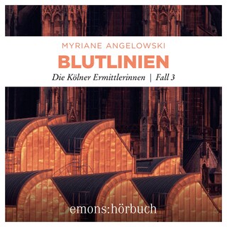 Blutlinien - Die Kölner Ermittlerinnen - Die Kölner Ermittlerinnen, Fall 3 (Ungekürzt) als Hörbuch