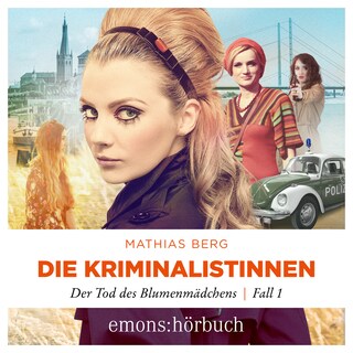Der Tod des Blumenmädchens - Die Kriminalistinnen, Fall 1 (Ungekürzt) als Hörbuch