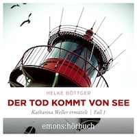 Der Tod kommt von See - Katharina Weller ermittelt - Sylt Krimi, Fall 1 (Ungekürzt)