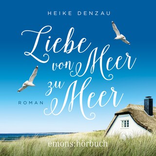Liebe von Meer zu Meer (Ungekürzt) als Hörbuch