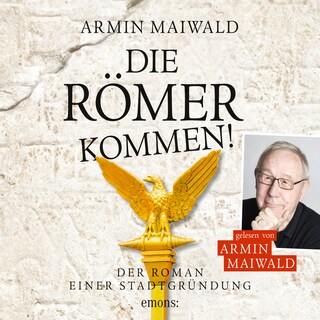 Die Römer kommen! - Roman einer Stadtgründung (Ungekürzt) als Hörbuch