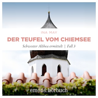 Der Teufel vom Chiemsee - Schwester Althea ermittelt, Fall 3 (Ungekürzt) als Hörbuch