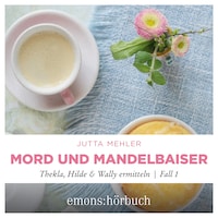 Mord und Mandelbaiser - Thekla, Hilde, Wally ermitteln, Fall 1 (Ungekürzt)