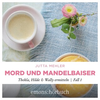 Mord und Mandelbaiser - Thekla, Hilde, Wally ermitteln, Fall 1 (Ungekürzt) als Hörbuch