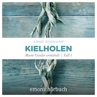 Kielholen - Marie Geisler ermittelt, Fall 1 (Ungekürzt)