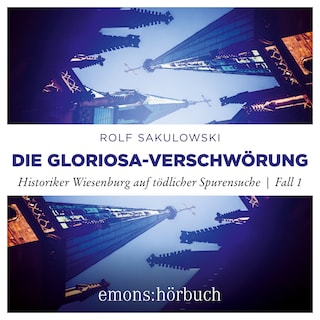 Die Gloriosa-Verschwörung - Historiker Wiesenburg auf tödlicher Spurensuche, Fall 1 (Ungekürzt) als Hörbuch