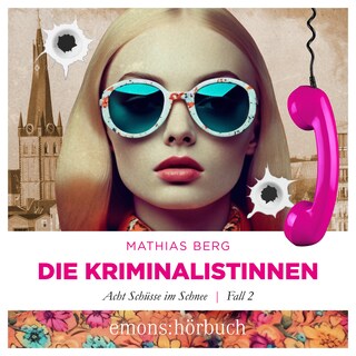 Acht Schüsse im Schnee - Die Kriminalistinnen, Fall 2 (Ungekürzt) als Hörbuch