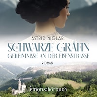 Die Schwarze Gräfin. Geheimnisse an der Eisenstraße - Roman (Ungekürzt)