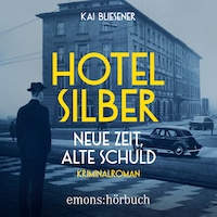 Hotel Silber - neue Zeit, alte Schuld - Kriminalroman (Ungekürzt)
