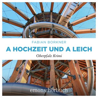 A Hochzeit und a Leich - Agathe Viersen und Gerhard Leitner - Oberpfalz Krimi, Band 3 (Ungekürzt) als Hörbuch