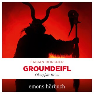 Groumdeifl - Agathe Viersen und Gerhard Leitner - Oberpfalz Krimi, Band 4 (Ungekürzt) als Hörbuch