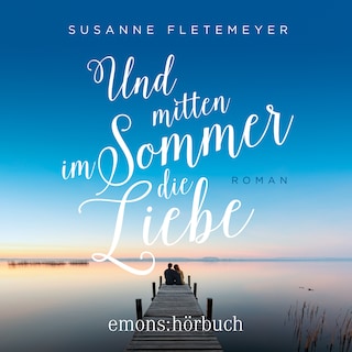Und mitten im Sommer die Liebe (Ungekürzt) als Hörbuch
