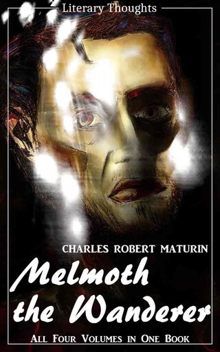 Melmoth the Wanderer (Charles Robert Maturin) - the complete collection, comprehensive, unabridged and illustrated - (Literary Thoughts Edition) bookCoverFor
