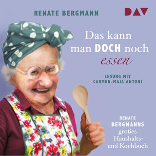 Das kann man doch noch essen. Renate Bergmanns großes Haushalts- und Kochbuch als Hörbuch