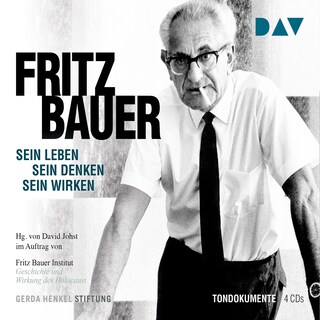 Fritz Bauer. Sein Leben, sein Denken, sein Wirken als Hörbuch