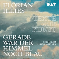 Gerade war der Himmel noch blau. Texte zur Kunst