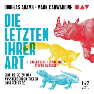 Die Letzten ihrer Art. Eine Reise zu den aussterbenden Tieren unserer Erde als Hörbuch