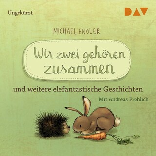 Wir zwei gehören zusammen und weitere elefantastische Geschichten als Hörbuch