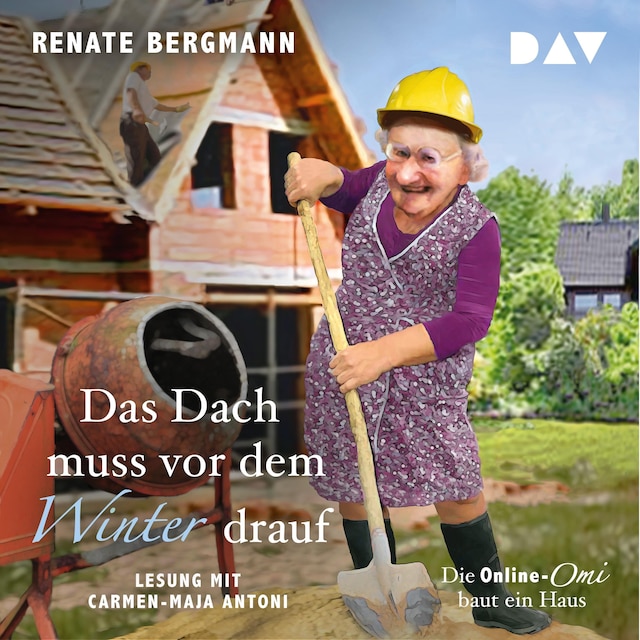 Buchcover für Das Dach muss vor dem Winter drauf. Die Online-Omi baut ein Haus