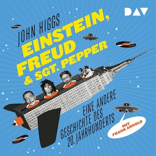 Einstein, Freud & Sgt. Pepper – Eine andere Geschichte des 20. Jahrhunderts als Hörbuch