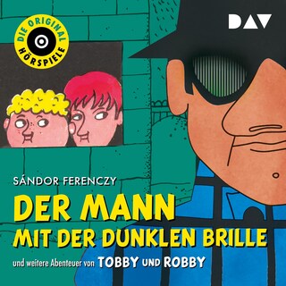 Der Mann mit der dunklen Brille und weitere Abenteuer von Tobby und Robby als Hörbuch