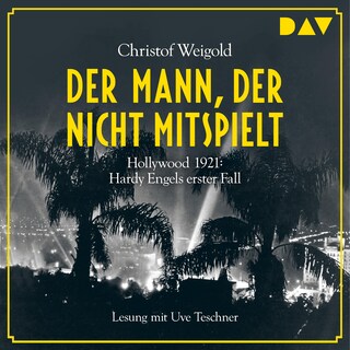 Der Mann, der nicht mitspielt. Hollywood 1921: Hardy Engels erster Fall als Hörbuch