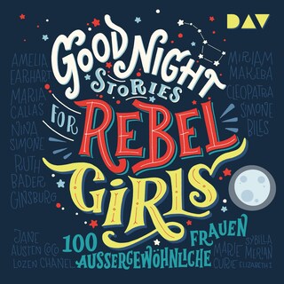 Good Night Stories for Rebel Girls – Teil 1: 100 außergewöhnliche Frauen als Hörbuch