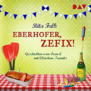 Eberhofer, zefix! Geschichten vom Franzl als Hörbuch