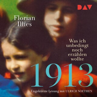 1913 – Was ich unbedingt noch erzählen wollte. Die Fortsetzung des Bestsellers 1913 als Hörbuch