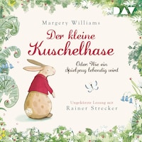 Der kleine Kuschelhase – Oder: Wie ein Spielzeug lebendig wird