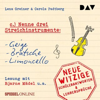 »Nenne drei Streichinstrumente: Geige, Bratsche, Limoncello«. Neue witzige Schülerantworten & Lehrersprüche als Hörbuch