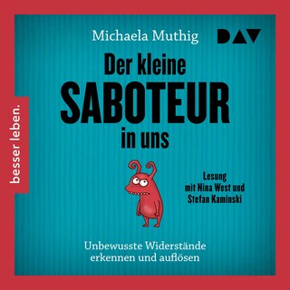 Der kleine Saboteur in uns – Unbewusste Widerstände erkennen und auflösen als Hörbuch