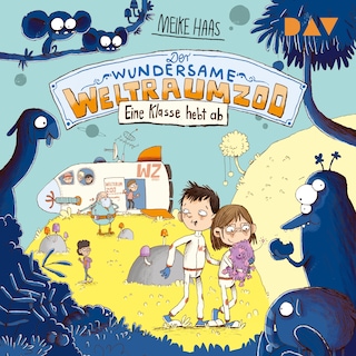 Der wundersame Weltraumzoo – Teil 2: Eine Klasse hebt ab als Hörbuch