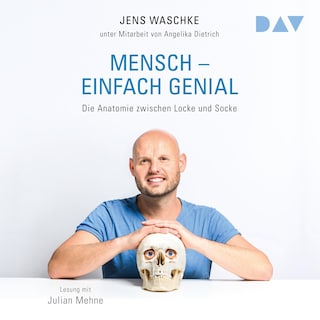 Mensch – einfach genial. Die Anatomie zwischen Locke und Socke als Hörbuch