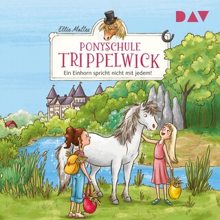 Ponyschule Trippelwick – Teil 2: Ein Einhorn spricht nicht mit jedem! als Hörbuch