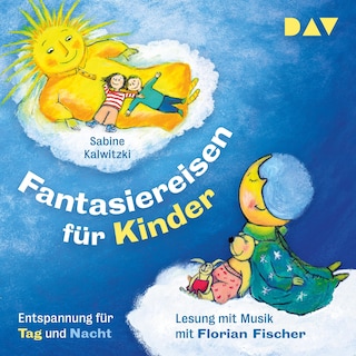 Fantasiereisen für Kinder – Entspannung für Tag und Nacht als Hörbuch